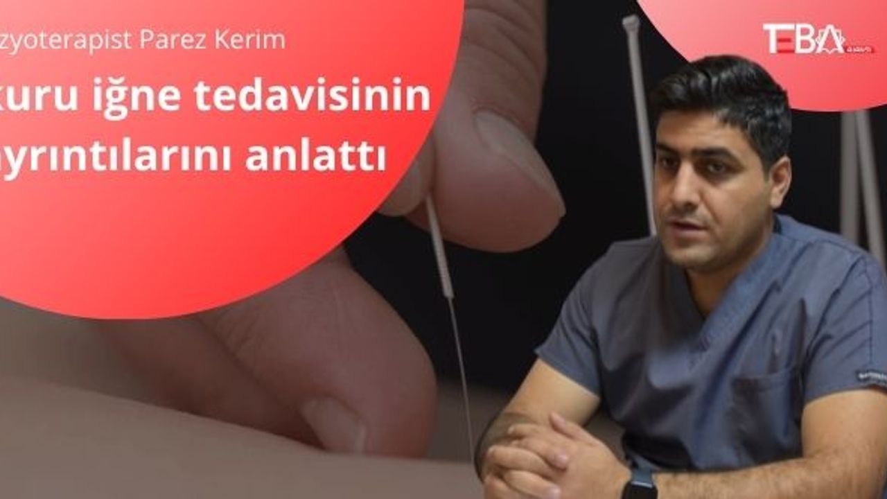 Fizyoterapist Parez Kerim, kuru iğne tedavisinin ayrıntılarını anlattı