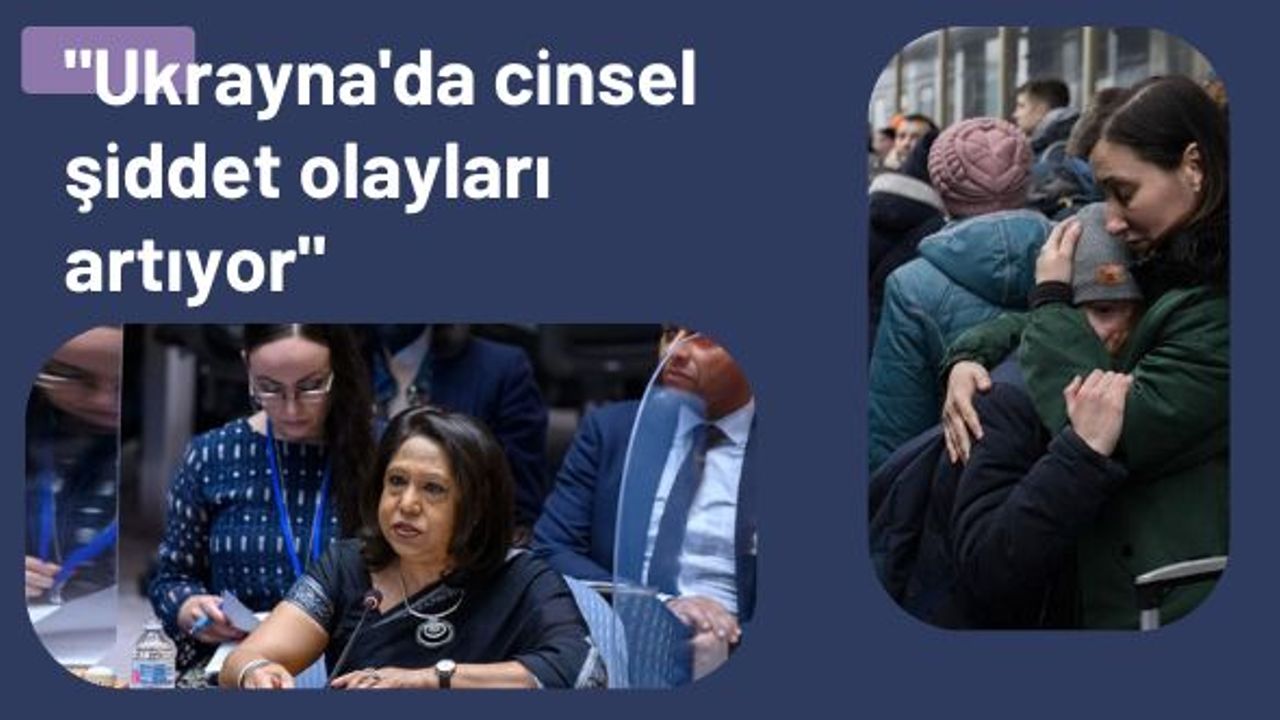 "Ukrayna'da cinsel şiddet olayları artıyor"