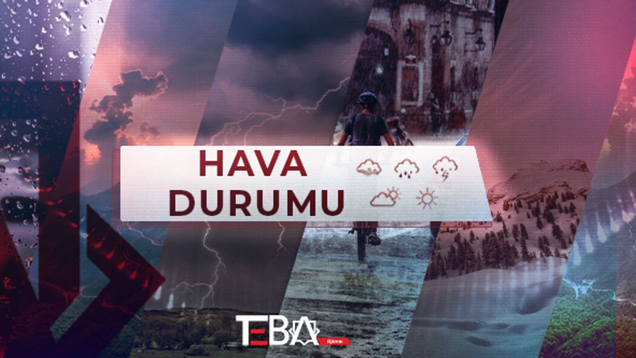 Meteoroloji hava durumu tahminlerini açıkladı