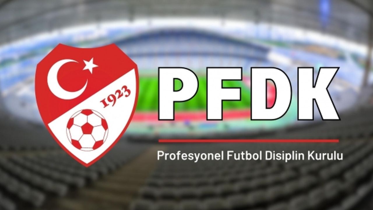 Süper Lig'den 2 başkan ve 9 kulüp PFDK'de