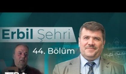 Muştak Abdullah Tofik’in sunumu ile "ERBİL ŞEHRİ" programı 44. bölümü ile yayında…