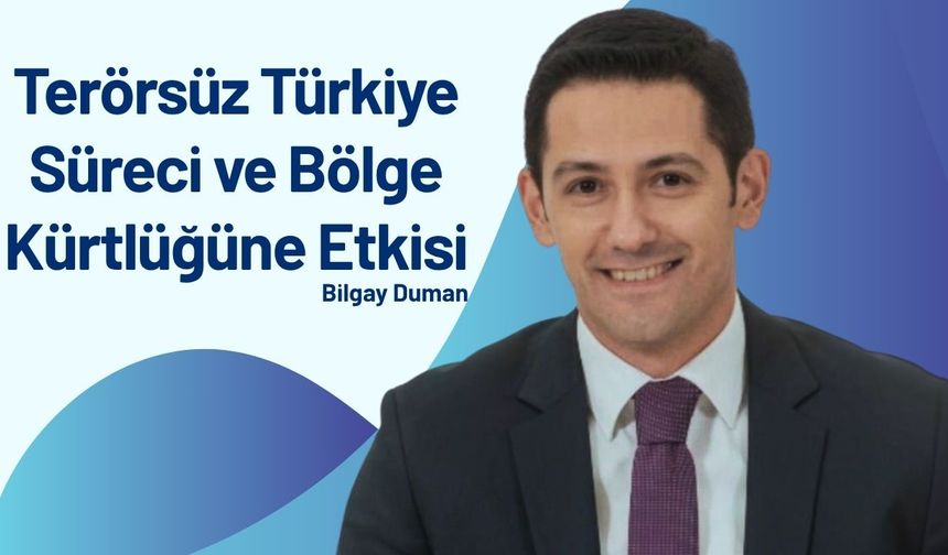 Terörsüz Türkiye Süreci ve Bölge Kürtlüğüne Etkisi