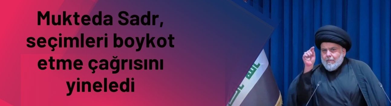 Mukteda Sadr, seçimleri boykot etme çağrısını yineledi